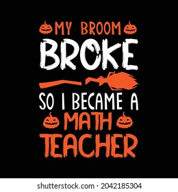 My broom broke so I became a math teacher t shirt design,halloween t shirt design,halloween day design