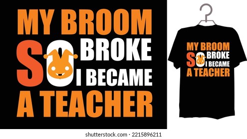 My Broom Broke So I Became a Teacher A beautiful and eye-catching Halloween vector for the T-shirt. Tees Graphic For Halloween party costume with print-ready File.