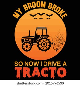 my broom broke so now i drive a tracto t shirt design, vector file.
