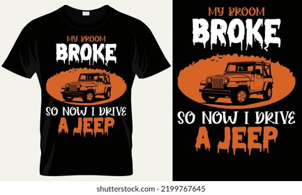 my broom broke so now i drive a jeep. Halloween jeep t-Shirt Design. jeep halloween shirt  Vector Graphics,
 easy to print all-purpose for men, women, and children shirts.