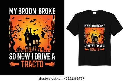 My Broom Broke So Now I Drive A Tracto ,Halloween Tees, Boo Halloween Shirt, Pumpkin, Spider, Halloween T-shirt, Retro groovy, Stay Spooky, Greeting Card, Poster, and Mug Design.