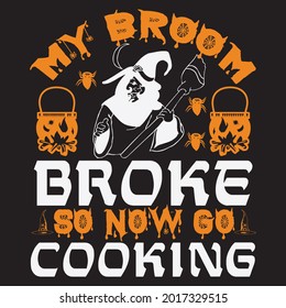 my broom broke so now go cooking t shirt design, vector file.