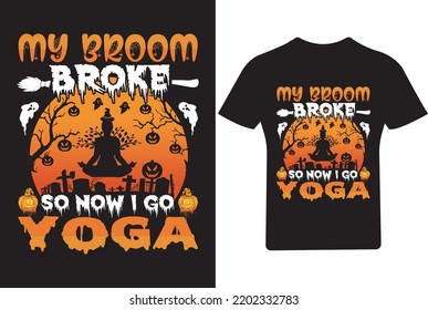 My broom Broke so now I go a Yoga T Shirt, Halloween T Shirt