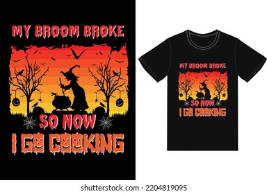 My broom broke so now i go cooking t-shirt design for Halloween Day.Good for Clothes, Greeting Card, Poster, and Mug Design