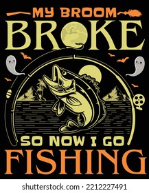 MY BROOM BROKE SO NOW I GO FISHING HALLOWEEN TSHIRT - HALLOWEEN T-SHIRT DESIGN