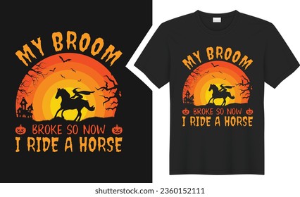 My broom broke so now Halloween T-shirt design. graphic  typography holiday horror tee shirt. creative vector t shirt. Isolated on black background. Perfect for print items and bags, poster, card