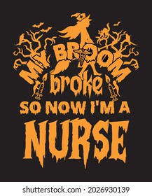 My broom broke so now i am a nurse Halloween t shirt design for nurses