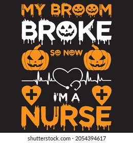 my broom broke so now I'm a nurse t shirt design, vector file.