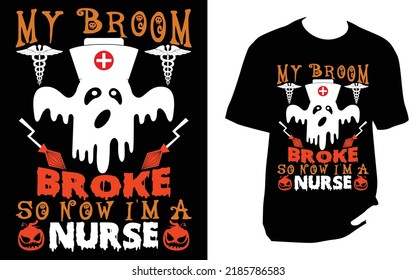 My broom broke so now i'm a nurse Halloween t shirt design