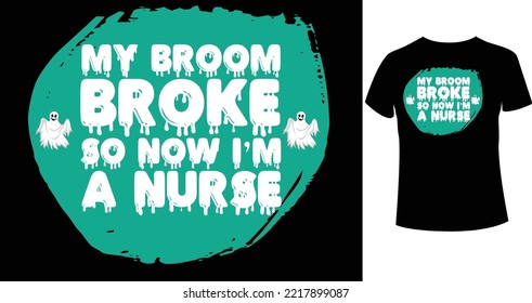 My Broom Broke So Now I’m A Nurse A beautiful and eye-catching Halloween vector for the T-shirt. Tees Graphic For Halloween party costume with print-ready File.