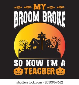 My broom broke so now i'm a teacher, T-shirt design vector file.