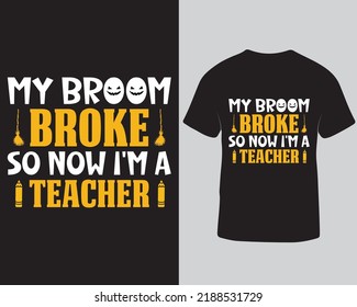 My broom broke so now I'm a teacher t-shirt design. Halloween typography vector t-shirt design template.
