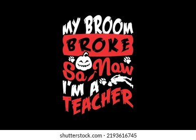 My broom broke so now i am a teacher, Halloween t-shirt design