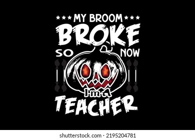 my broom broke so now i am a teacher, Halloween t-shirt design
