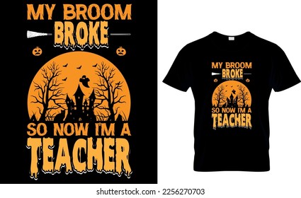 My broom broke so now i'm a teacher ,,Halloween t-shirt design