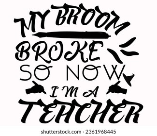 My Broom Broke So Now I'm A Teacher Nice Gradient T Shirt Design.