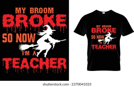 My broom broke so now i'm a teacher - Halloween Shirt