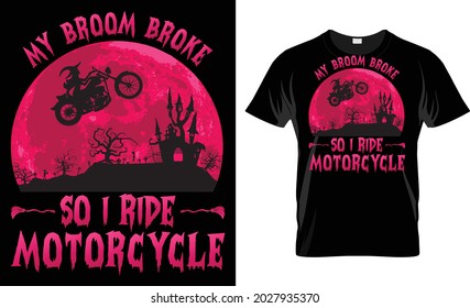 My Broom Broke So I Ride A Motorcycle Halloween T Shirt Design