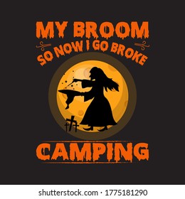 My Broom So Now I Go Broke Camping - Halloween T-shirt Design.Dark And Scary Night,Print Ready shirt.