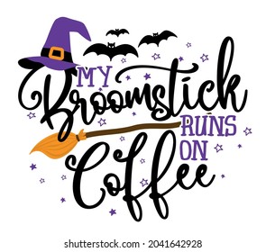 My broomstick runs on Coffee - Halloween quote on white background with broom, bats and witch hat. Good for t-shirt, mug, scrap booking, gift, printing press. Holiday quotes. Witch's hat, broom.