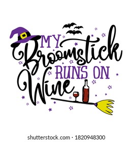 My broomstick runs on wine - Halloween quote on white background with broom, bats and witch hat. Good for t-shirt, mug, scrap booking, gift, printing press. Holiday quotes. Witch's hat, broom.