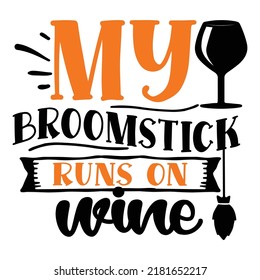 My broomstick runs on wine Happy Halloween shirt print template, Pumpkin Fall Witches Halloween Costume shirt design