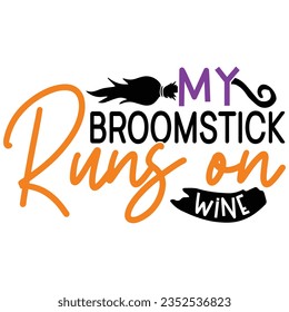 My Broomstick Runs on Wine, Halloween quotes SVG cut files Design