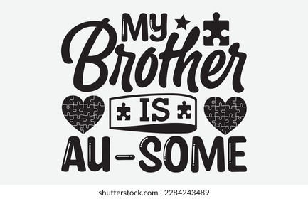 My brother is au-some - Autism svg typography t-shirt design. celebration in calligraphy text or font  Autism in the Middle East. Greeting templates, cards, mugs, brochures, posters, labels.