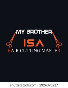 My brother is a hair cutting master  t-shirt design