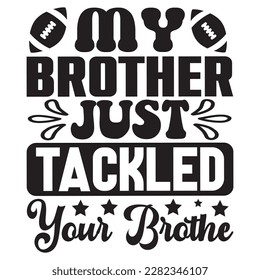 My Brother Just Tackled Your Brother t-shirt design vector file
