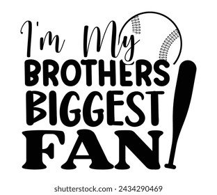 I'm My Brothers Biggest Fan,Baseball T-shirt,Typography,Baseball Player Svg,Baseball Quotes Svg,Cut Files,Baseball Team,Instant Download svg