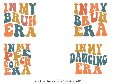 In My BRUH Era, In My Pee Coach Era, In My Dancing Era retro wavy T-shirt designs