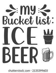 My bucket list ice beer - Funny inspirational quote about beer with hand lettering for pubs, bars, and t-shirt design. Black and white typographic Design for a pub menu, beerhouse, brewery poster,