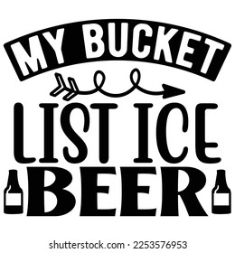 My Bucket List Ice Beer  SVG T shirt design Vector File	
