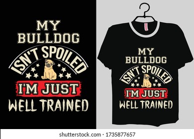 My Bulldog Isn't Spoiled I'm Just A Well Trained Shirt, Bulldog Shirt for Men, Funny Bulldog Gift, English Bulldog shirt