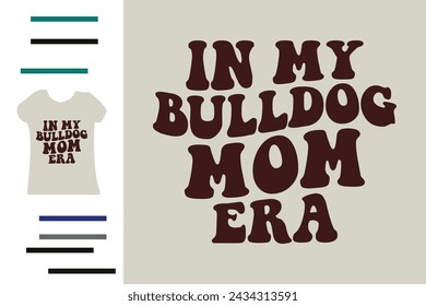 In my bulldog mom era t shirt design