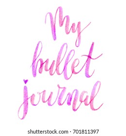 My bullet journal, hand drawn lettering. Watercolor effect poster, isolated on the white background