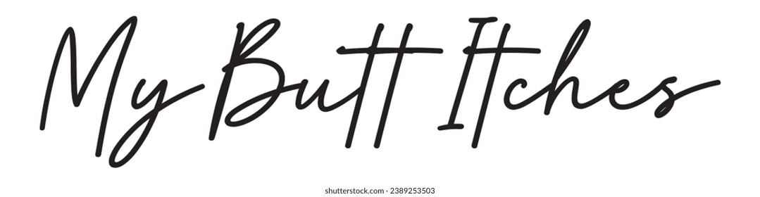 my butt itches text on white background.