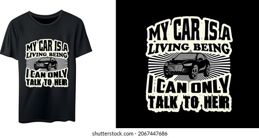My car is a living being, and I can only talk to her t-shirt design