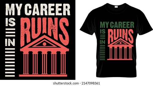 My Career Is In Ruins T Shirt Design. Museum Funny Vector T Shirt Design