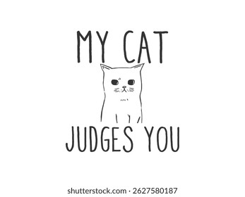 My cat judges you typography vector t shirt design