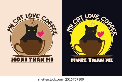 My cat love coffee more than me,coffee t shirt design 