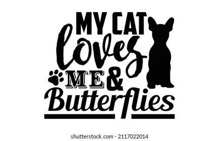 My cat loves me and butterflies- Cat t-shirt design, Hand drawn lettering phrase, Calligraphy t-shirt design, Isolated on white background, Handwritten vector sign, SVG, EPS 10