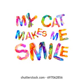 My cat makes me smile. Vector inscription of triangular letters