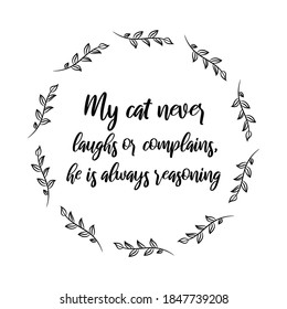 My cat never laughs or complains, he is always reasoning. Vector Quote