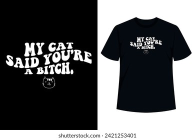 "My Cat Said You're A Bitch" Crazy Cat Bitch funny saying sarcastic cat lover cat owner cats kitty kitten novelty humor cute cool, you'll have everyone laughing with this funny joke.