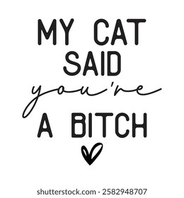 My Cat Said You're A Bitch