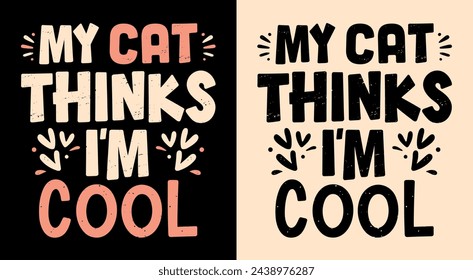 My cat thinks I'm cool lettering. Funny cat mom quotes for women girls lady. Kitten lovers sarcastic gift idea. Cute retro groovy aesthetic pink text vector shirt design clothing printable cut file.