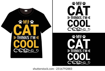 My Cat Thinks I'm Cool T-shirt design, cat typography t-shirt design, Cat day t shirt design