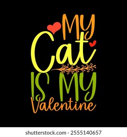 My Cat Is My Valentine Abstract Graphic Design, Cat Lover Motivational Saying, Cat And Pets Valentine Gift Ideas Illustration Clothing